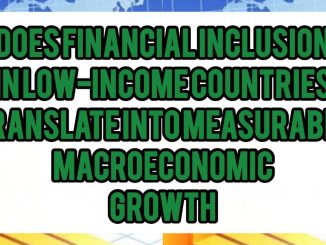 Does Financial Inclusion in Low-Income Countries Translate Into Measurable Macroeconomic Growth