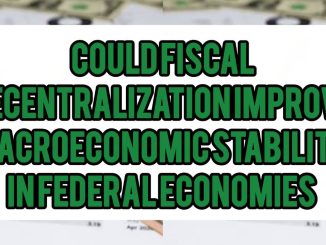 Could Fiscal Decentralization Improve Macroeconomic Stability In Federal Economies