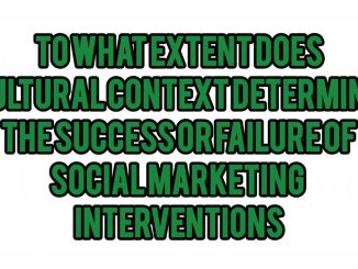 To What Extent Does Cultural Context Determine The Success Or Failure Of Social Marketing Interventions
