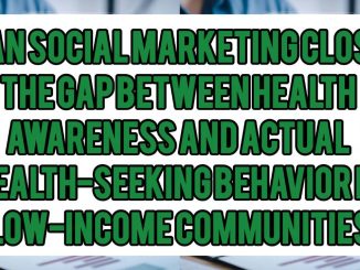 Can Social Marketing Close The Gap Between Health Awareness And Actual Health-Seeking Behavior in Low-Income Communities