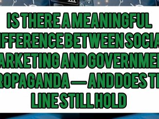Is There a Meaningful Difference Between Social Marketing And Government Propaganda — And Does The Line Still Hold