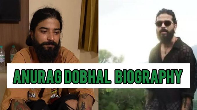 Anurag Dobhal Biography Anurag Dobhal Biography
