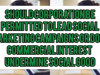 Should Corporations Be Permitted To Lead Social Marketing Campaigns — Or Does Commercial Interest Undermine Social Good